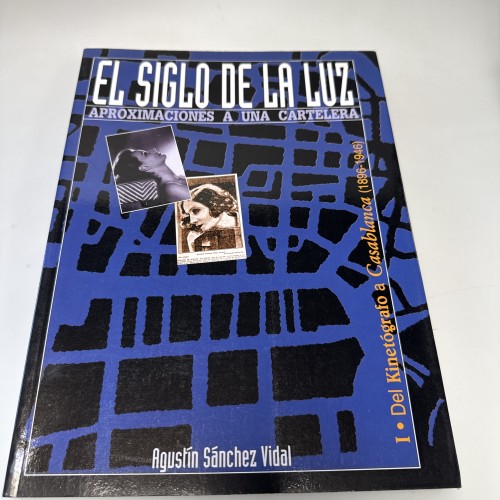 Libro 'El siglo de la luz. Aproximaciones a una cartelera' Agustín Sánchez Vidal. Del Dinetógrafo a Casablanca (1896-1946)