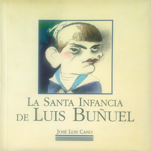Libro  LA SANTA INFANCIA DE LUIS BUÑUEL 1118338