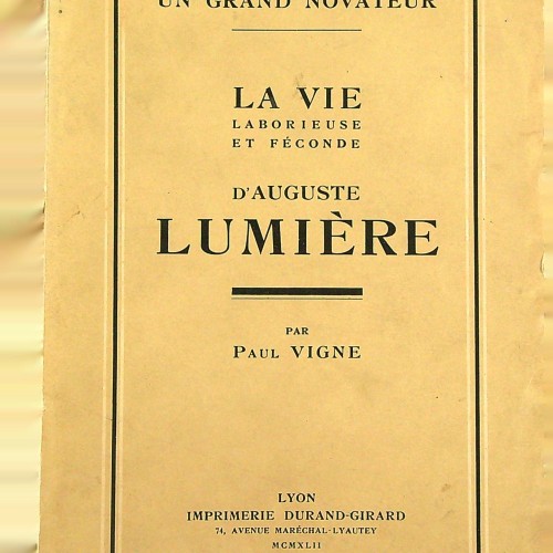 "UN GRAN NOVATEUR - LA VIE LABORIEUSE ET FÉCONDE - D AUGUSTE LUMIÈRE"