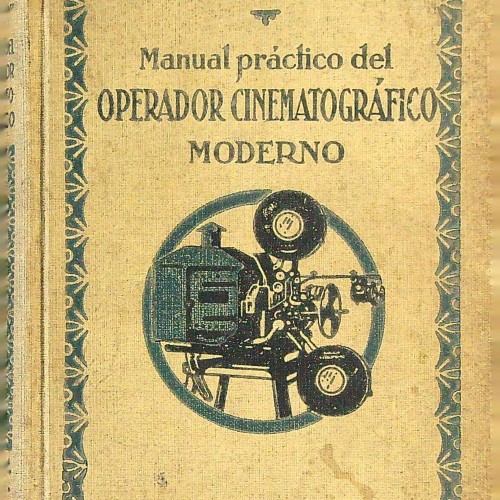 "Manual práctico del OPERADOR CINEMATOGRÁFICO MODERNO"