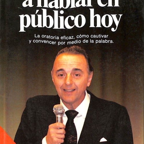 Libro: Aprender a hablar en público hoy. La oratoria eficaz, cómo cautivar y convencer por medio de la palabra