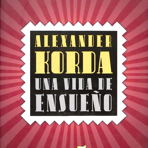 Libro: Alexander Korda. Una vida de ensueño