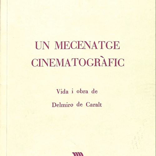 Un Mecenatge Cinematogràfic. Vida i obra de Delmiro de Caralt