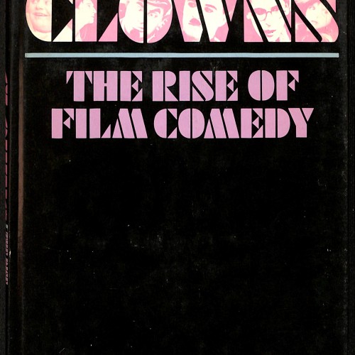 Yesterday’s Clowns: The Rise of Film Comedy
