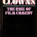 Yesterday’s Clowns: The Rise of Film Comedy