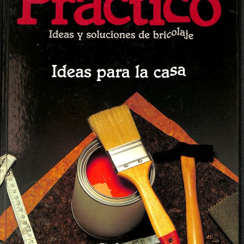 Libro práctico Práctico: Ideas y soluciones de bricolaje. Ideas para la casa