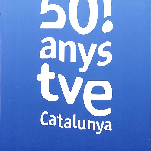 50 anys TVE Catalunya. 50 anys d’una gran companyia