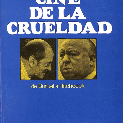 El cine de la crueldad. De Buñuel a Hitchcock