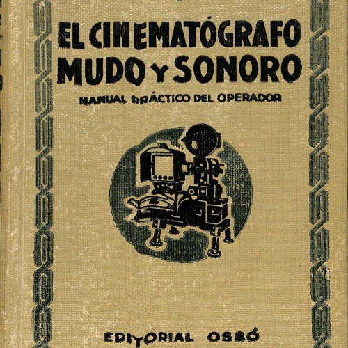 El cinematógrafo mudo y sonoro. Manual práctico del operador
