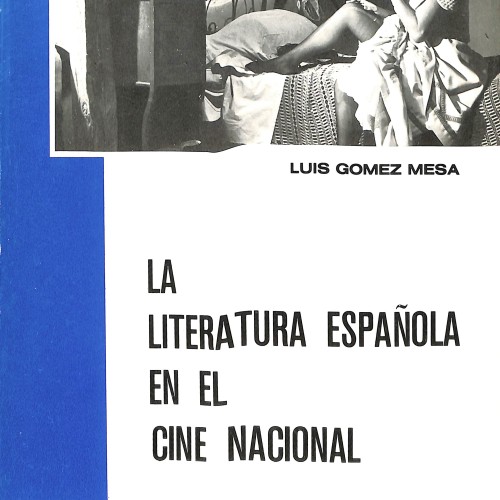 La literatura española en el cine nacional  Autor:  Luis Gómez Mesa