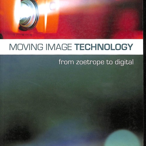 Moving Image Technology: From Zoetrope to Digital