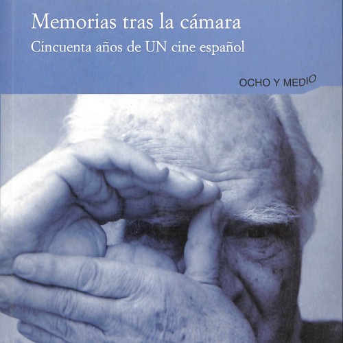 Memorias tras la cámara. Cincuenta años de UN cine español
