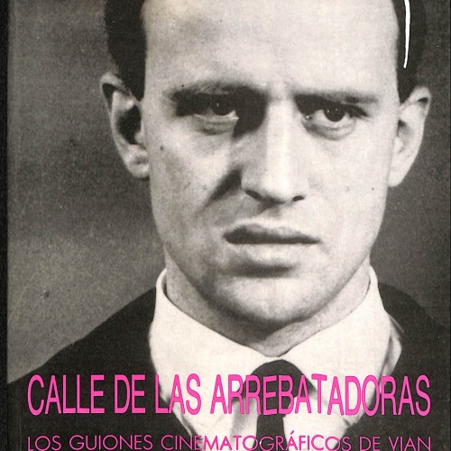 Calle de las arrebatadoras. Los guiones cinematográficos de Vian
