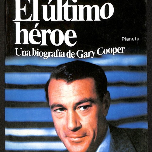 Libro - El último héroe. Una biografía de Gary Cooper - Larry Swindell