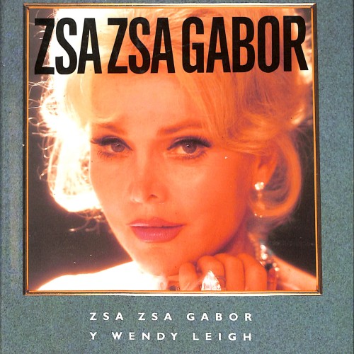 Una vida es poco, Zsa Zsa Gabor y Wendy Leigh