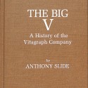 The Big V: A History of the Vitagraph Company