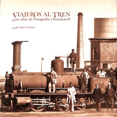 Libro; VIAJEROS AL TREN (CIEN AÑOS de Fotografía y Ferrocarril