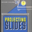 Libro; M. K. Kidd & C. W. Long – PROJECTING SLIDES