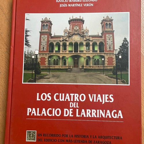 Libro 'Los cuatro viajes del Palacio de Larrinaga', de Ignacio Iraburu Elizondo · Jesús Martínez Verón