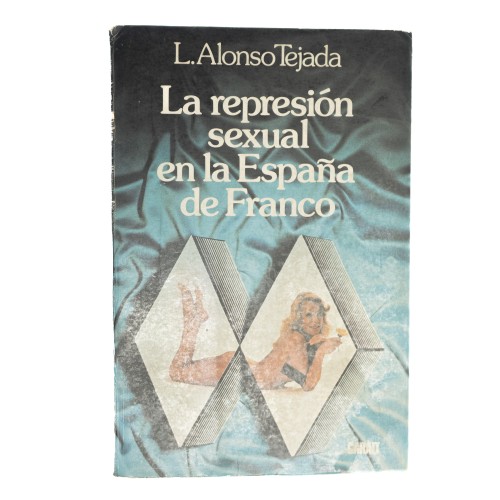 Libro La represion sexual en la España de Franco - L. Alonso Tejada
