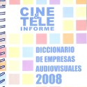 Cine & Tele Informe: Diccionario de Empresas Audiovisuales 2008 (Edición Especial)