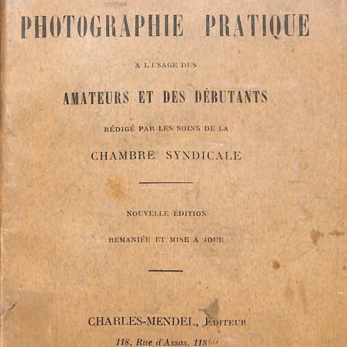 Manuel de Photographie Pratique à l'usage des Amateurs et des Débutants.