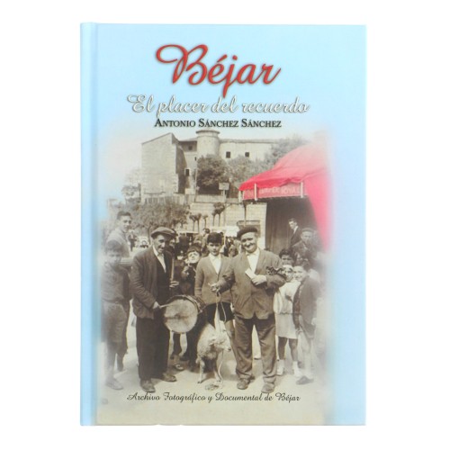 Libro Béjar. EL placer del recuerdo - Antonio Sánchez Sánchez