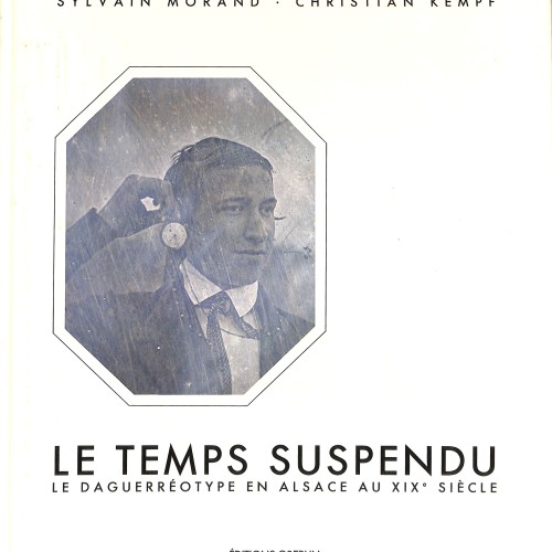 Libro de fotografía: Le Temps Suspendu. Le Daguerréotype en Alsace au XIXe Siècle