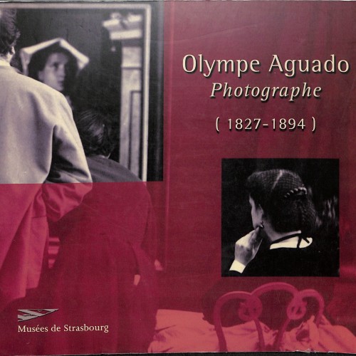 Libro/Catálogo: Olympe Aguado Photographe (1827-1894), Musées de Strasbourg