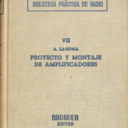Libro técnico 'Proyecto y montaje de amplificadores' de A. Lagoma (1947), Vol. VII de la 'Biblioteca Práctica de Radio' de Edito