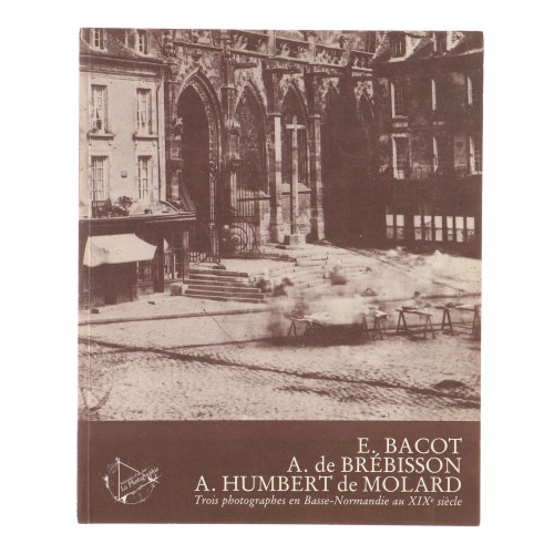 Libro E.Bacot, A. de Brébisson, A. Humbert de Molard, Trois photographes en Basse-Normandie au XIX siecle
