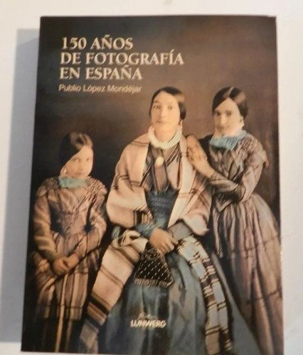 Book" 150 Years of Photography in Spain 'Publio Lopez Mondejar of