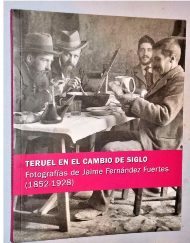 Book" Teruel in the new century. Photographs by Jaime Fernández Fuertes (1852-1928)" 