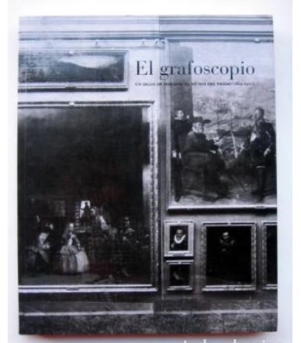 Libro 'El grafoscopio. Un siglo de miradas al museo del Prado'