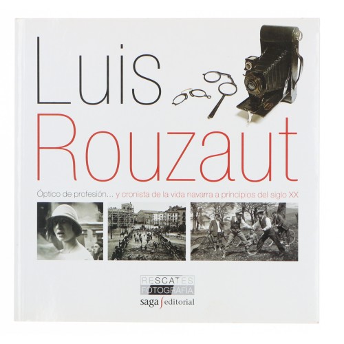 Libro Luis Rouzaut; Optico de profesion y cronista de la vida navarra a principios del siglo XX