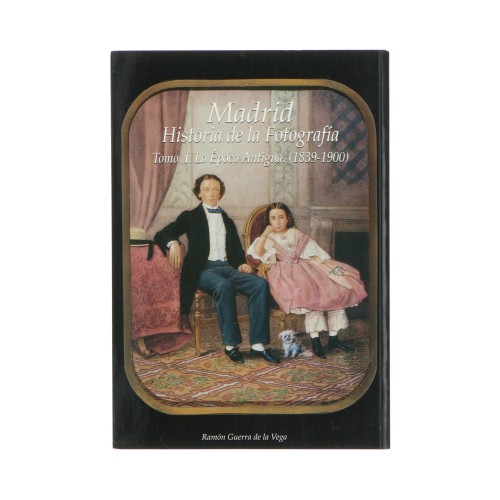 Libro 'Madrid, Historia de la Fotografía' Tomo 1. La época Antigua 1839-1900
